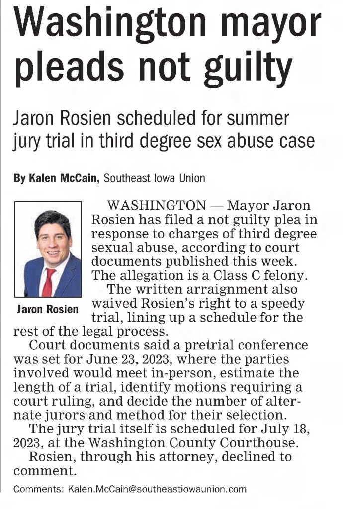 Washington mayor pleads not guilty
Jaron Rosien scheduled for summer jury trial in third degree sex abuse case
The Gazette
Cedar Rapids, Iowa · Friday, March 24, 2023
